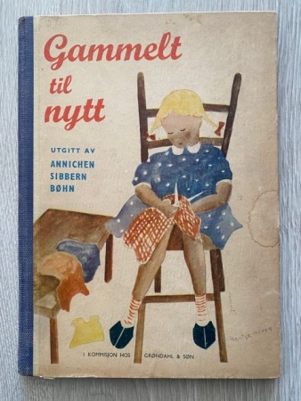 Gammelt til nytt fagbok i omsøm redesign Annichen S. Bøhn Grøndahl & Søn Oslo 1946